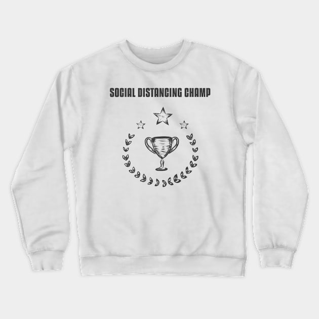 Social Distancing Champ Crewneck Sweatshirt by Antisocialeyez